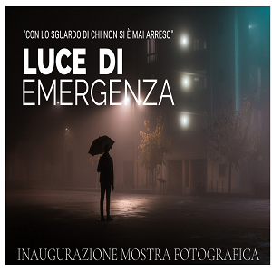 LUCE DI EMERGENZA – con lo sguardo di chi non si è mai arreso